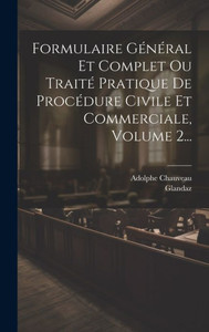 Formulaire Général Et Complet Ou Traité Pratique De Procédure Civile Et Commerciale, Volume 2... (French Edition)