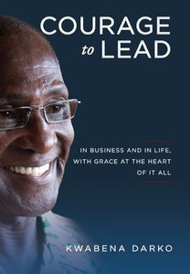 Courage To Lead: In Business And In Life With Grace At The Heart Of All Courage To Lead: In Business And In Life With Grace At The Heart Of All