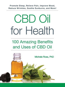 Cbd Oil For Health: 100 Amazing Benefits And Uses Of Cbd Oil Cbd Oil For Health: 100 Amazing Benefits And Uses Of Cbd Oil
