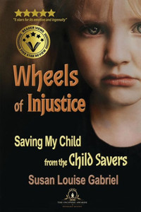 Wheels Of Injustice: Saving My Child From The Child Savers