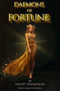 Daemons Of Fortune: The Golden Goddess And The Seven Daemons Of Fortune (High Magick Studies)