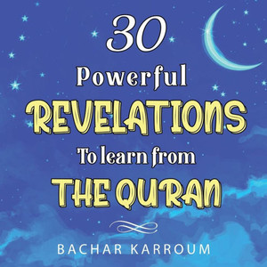 30 Powerful Revelations To Learn From The Quran: (Islamic Books For Kids) (30 Days Of Islamic Learning | Ramadan Books For Kids) 30 Powerful Revelations To Learn From The Quran: (Islamic Books For Kids) (30 Days Of Islamic Learning | Ramadan Books For Kids)