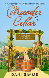 Murder At The Cellar: A Fresh Start Small Town Cozy Mystery (A Read Between The Wines Cozy Mystery) Murder At The Cellar: A Fresh Start Small Town Cozy Mystery (A Read Between The Wines Cozy Mystery)