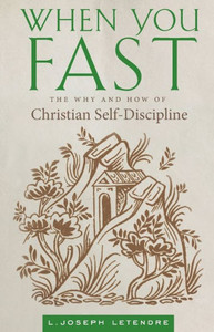 When You Fast: The Why And How Of Christian Self-Discipline When You Fast: The Why And How Of Christian Self-Discipline
