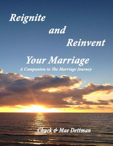 Reignite And Reinvent Your Marriage: A Companion To The Marriage Journey Reignite And Reinvent Your Marriage: A Companion To The Marriage Journey