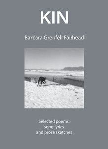 Kin: Selected Poems, Song Lyrics And Prose Sketches Kin: Selected Poems, Song Lyrics And Prose Sketches