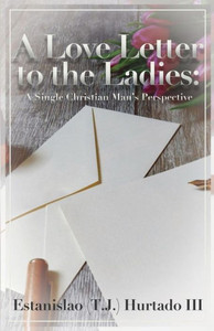 A Love Letter To The Ladies: A Single Christian Man's Perspective