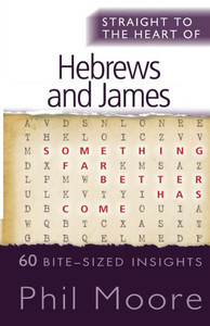 Straight To The Heart Of Hebrews And James: 60 Bite-Sized Insights (The Straight To The Heart Series) Straight To The Heart Of Hebrews And James: 60 Bite-Sized Insights (The Straight To The Heart Series)