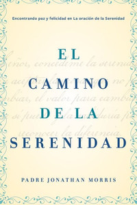 Camino De La Serenidad: Encontrando Paz Y Felicidad En La Oración De La Serenidad (Spanish Edition)
