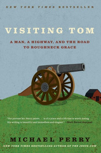 Visiting Tom: A Man, A Highway, And The Road To Roughneck Grace Visiting Tom: A Man, A Highway, And The Road To Roughneck Grace