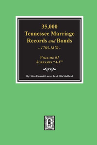 35,000 Tennessee Marriage Records And Bonds 1783-1870, "A-F". ( Volume #1 )