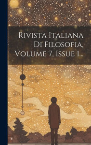 Rivista Italiana Di Filosofia, Volume 7, Issue 1... (Italian Edition)