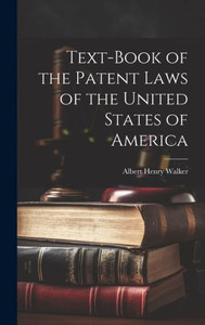 Text-Book Of The Patent Laws Of The United States Of America