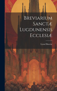 Breviarium Sanctæ Lugdunensis Ecclesiæ (Latin Edition)