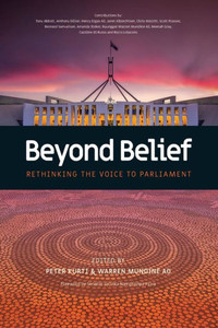 Beyond Belief: Rethinking The Voice To Parliament Beyond Belief: Rethinking The Voice To Parliament