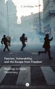Fascism, Vulnerability, And The Escape From Freedom: Readings To Repair Democracy