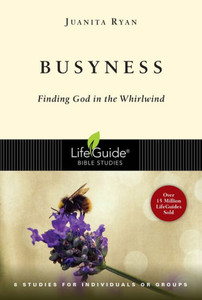 Busyness: Finding God In The Whirlwind (Lifeguide Bible Studies) Busyness: Finding God In The Whirlwind (Lifeguide Bible Studies)