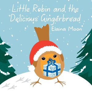 Little Robin And The Delicious Gingerbread Little Robin And The Delicious Gingerbread
