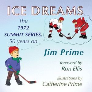 Ice Dreams: The 1972 Summit Series, 50 Years On Ice Dreams: The 1972 Summit Series, 50 Years On