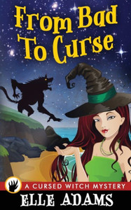From Bad To Curse (A Cursed Witch Mystery) From Bad To Curse (A Cursed Witch Mystery)