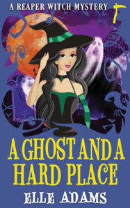 A Ghost And A Hard Place (A Reaper Witch Mystery)