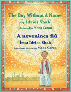 The Boy Without A Name / A Nevenincs Fiú: Bilingual English-Hungarian Edition / Kétnyelvu Angol-Magyar Kiadás (Teaching Stories) The Boy Without A Name / A Nevenincs Fiú: Bilingual English-Hungarian Edition / Kétnyelvu Angol-Magyar Kiadás (Teaching Stories)