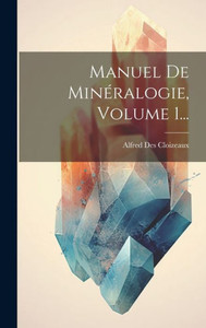 Manuel De Minéralogie, Volume 1... (French Edition) Manuel De Minéralogie, Volume 1... (French Edition)