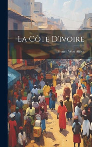La Côte D'Ivoire (French Edition) La Côte D'Ivoire (French Edition)