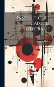 Institutiones Calculi Integralis; Volume 3 Institutiones Calculi Integralis; Volume 3