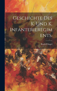 Geschichte Des K. Und K. Infanterieregiments. (German Edition)