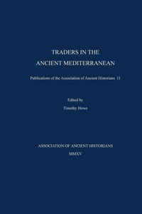 Traders In The Ancient Mediterranean: Publications Of The Association Of Ancient Historians 11