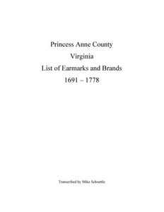 Princess Anne County Virginia List Of Earmarks And Brands, 1691 - 1778 Princess Anne County Virginia List Of Earmarks And Brands, 1691 - 1778