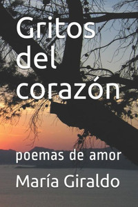 Gritos Del Corazón: Poemas De Amor (Spanish Edition) Gritos Del Corazón: Poemas De Amor (Spanish Edition)