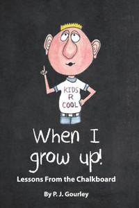 When I Grow Up!: Lessons From The Chalkboard