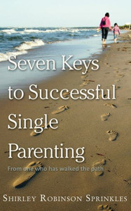 Seven Keys To Successful Single Parenting
