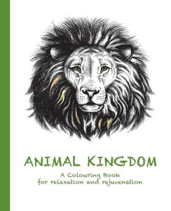 Animal Kingdom: A Colouring Book For Relaxation And Rejuvenation (2) (Colouring For Relaxation And Rejuvenation) Animal Kingdom: A Colouring Book For Relaxation And Rejuvenation (2) (Colouring For Relaxation And Rejuvenation)