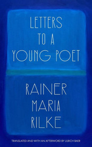 Letters To A Young Poet (Translated And With An Afterword By Ulrich Baer) Letters To A Young Poet (Translated And With An Afterword By Ulrich Baer)