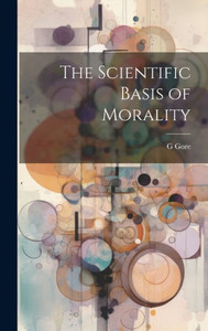 The Scientific Basis Of Morality The Scientific Basis Of Morality