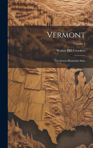 Vermont: The Green Mountain State; Volume 4 Vermont: The Green Mountain State; Volume 4