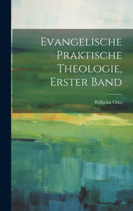 Evangelische Praktische Theologie, Erster Band (German Edition) Evangelische Praktische Theologie, Erster Band (German Edition)