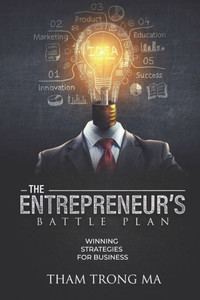 The EntrepreneurS Battle Plan: Winning Strategies For Business The EntrepreneurS Battle Plan: Winning Strategies For Business