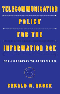 Telecommunication Policy for the Information Age: From Monopoly to Competition