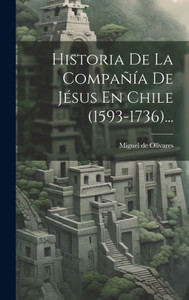 Historia De La Compañía De Jésus En Chile (1593-1736)... (Spanish Edition)
