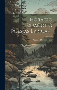 Horacio Español O Poesias Lyricas... (Spanish Edition)