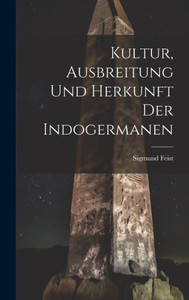 Kultur, Ausbreitung Und Herkunft Der Indogermanen (German Edition)
