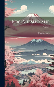 Edo Meisho Zue; Volume 4 (Japanese Edition) Edo Meisho Zue; Volume 4 (Japanese Edition)