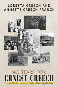 No Tears For Ernest Creech: The Death Of A Coal Miner In The Hills Of Appalachian