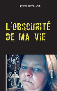 L'Obscurité De Ma Vie (French Edition) L'Obscurité De Ma Vie (French Edition)