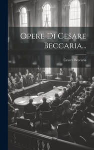 Opere Di Cesare Beccaria... (Italian Edition)