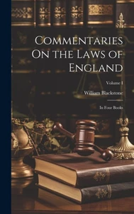 Commentaries On The Laws Of England: In Four Books; Volume I